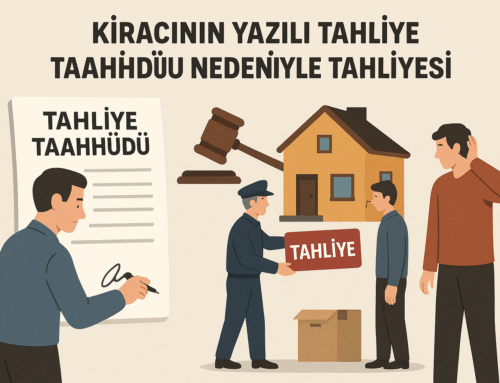 Kiracının Yazılı Tahliye Taahhüdü Nedeniyle Tahliyesi